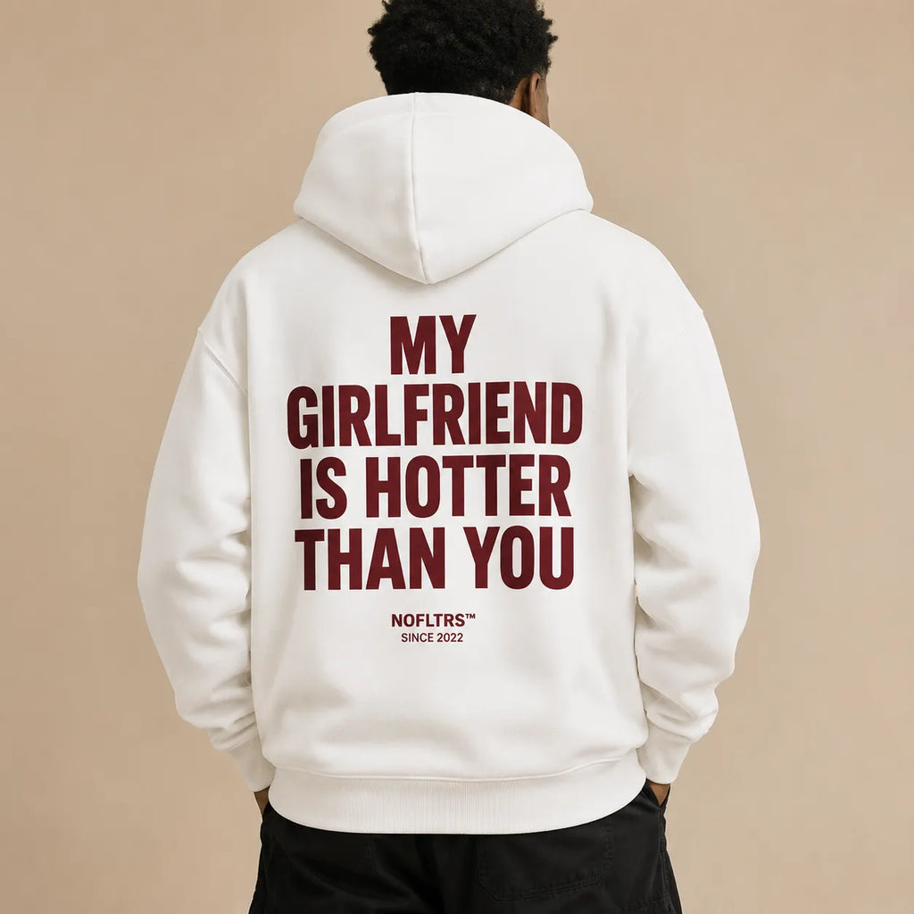 MY GIRLFRIEND IS HOTTER THAN YOU Hoodie