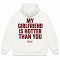 MY GIRLFRIEND IS HOTTER THAN YOU Hoodie