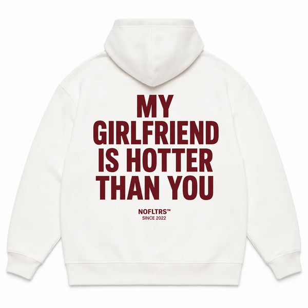 MY GIRLFRIEND IS HOTTER THAN YOU Hoodie