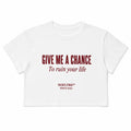 GIVE ME A CHANCE TO RUIN YOUR LIFE CROP TEE