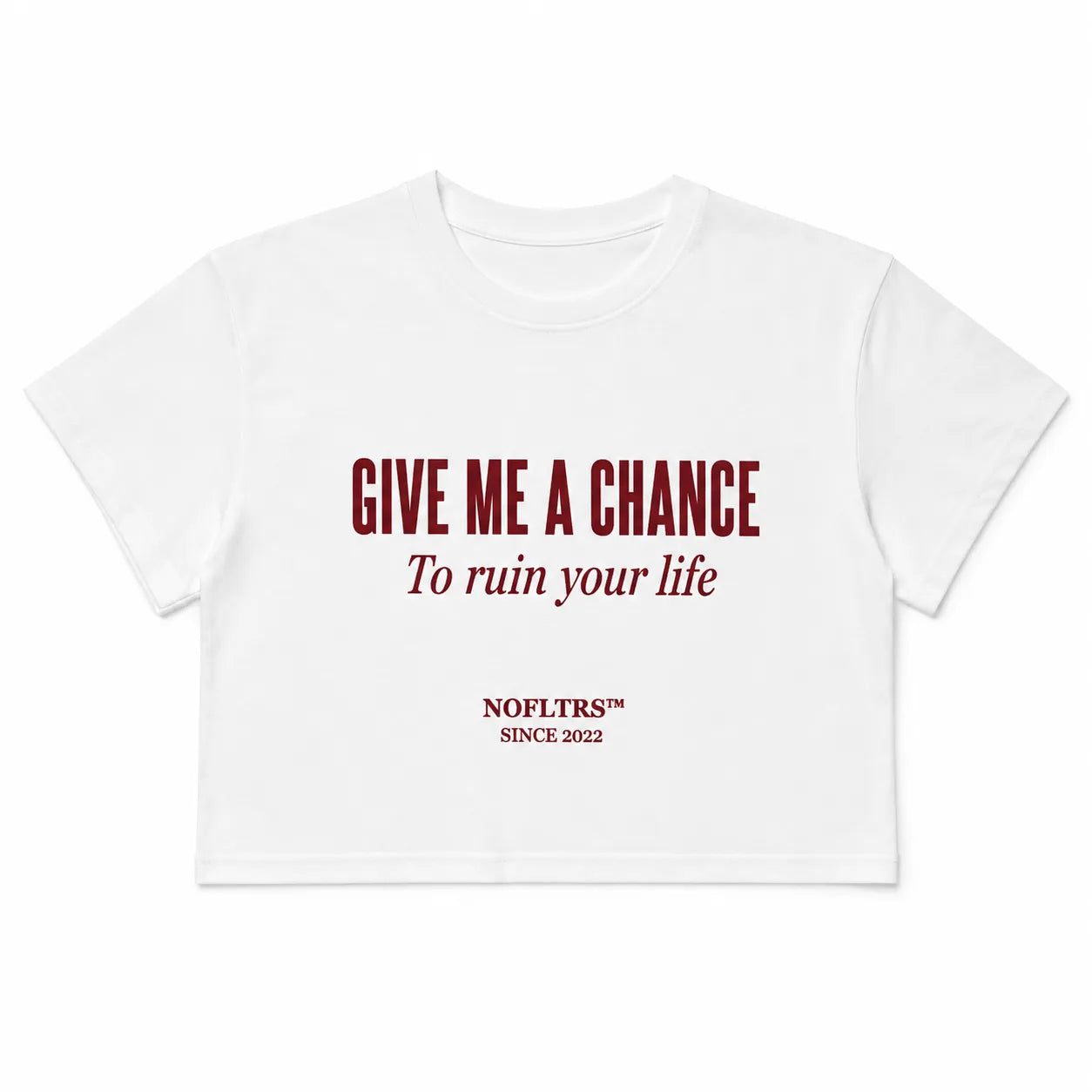 GIVE ME A CHANCE TO RUIN YOUR LIFE CROP TEE