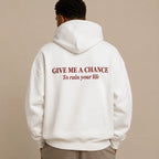 GIVE ME A CHANCE To ruin your life Hoodie