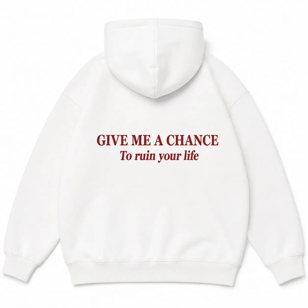 GIVE ME A CHANCE To ruin your life Hoodie