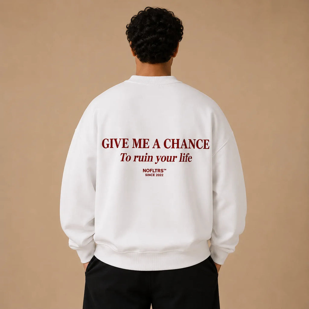 GIVE ME A CHANCE TO RUIN YOUR LIFE SWEATSHIRT