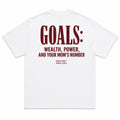 GOALS: WEALTH, POWER, AND YOUR MOM'S NUMBER