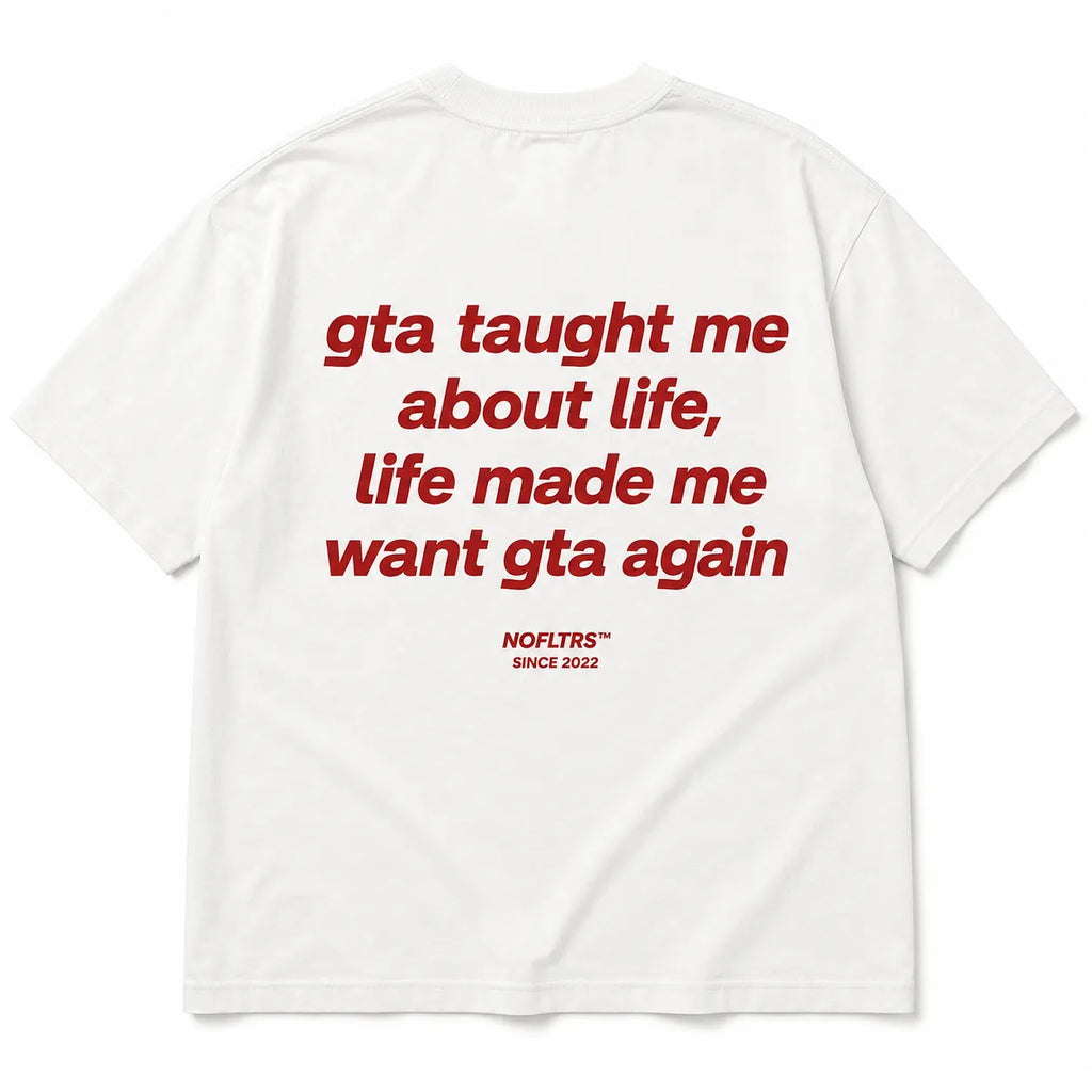 GTA TAUGHT ME ABOUT LIFE, LIFE MADE ME WANT GTA AGAIN