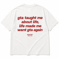 GTA TAUGHT ME ABOUT LIFE, LIFE MADE ME WANT GTA AGAIN