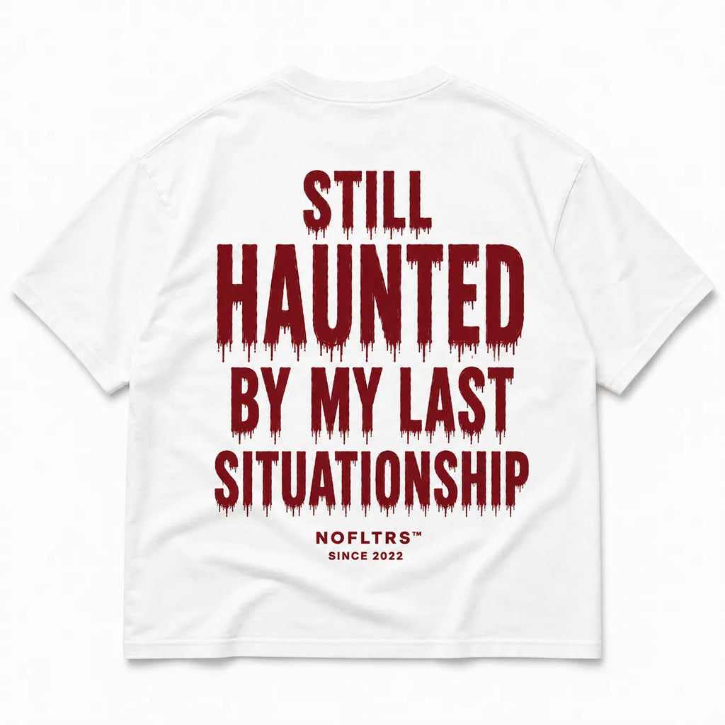STILL HAUNTED BY MY LAST SITUATIONSHIP