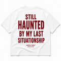 STILL HAUNTED BY MY LAST SITUATIONSHIP