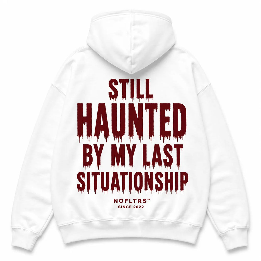 STILL HAUNTED BY MY LAST SITUATIONSHIP Hoodie