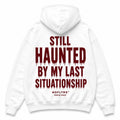 STILL HAUNTED BY MY LAST SITUATIONSHIP Hoodie