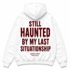 STILL HAUNTED BY MY LAST SITUATIONSHIP Hoodie