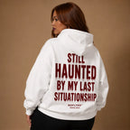 STILL HAUNTED BY MY LAST SITUATIONSHIP Hoodie