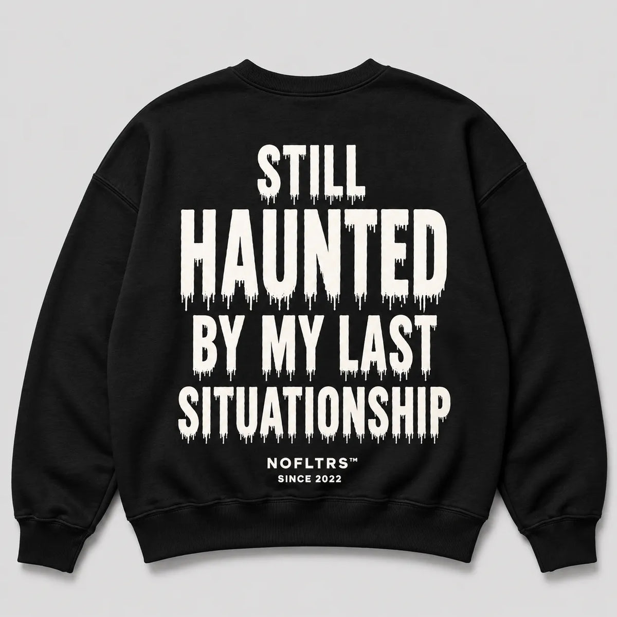 STILL HAUNTED BY MY LAST SITUATIONSHIP Sweatshirt