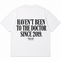 HAVEN'T BEEN TO THE DOCTOR SINCE 2019
