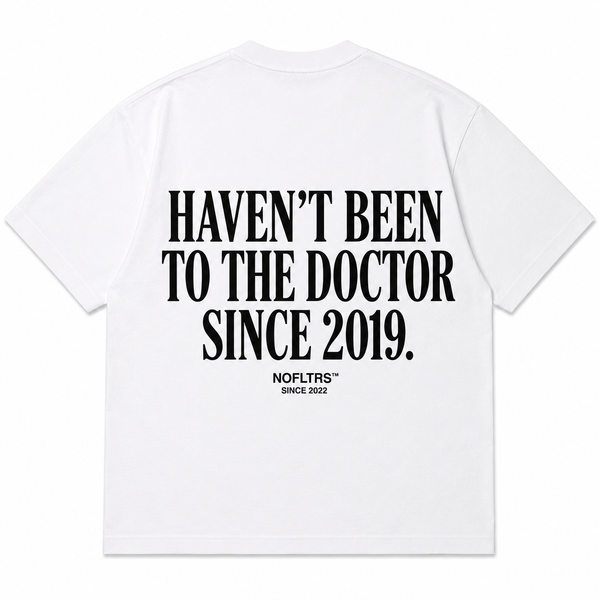 HAVEN'T BEEN TO THE DOCTOR SINCE 2019