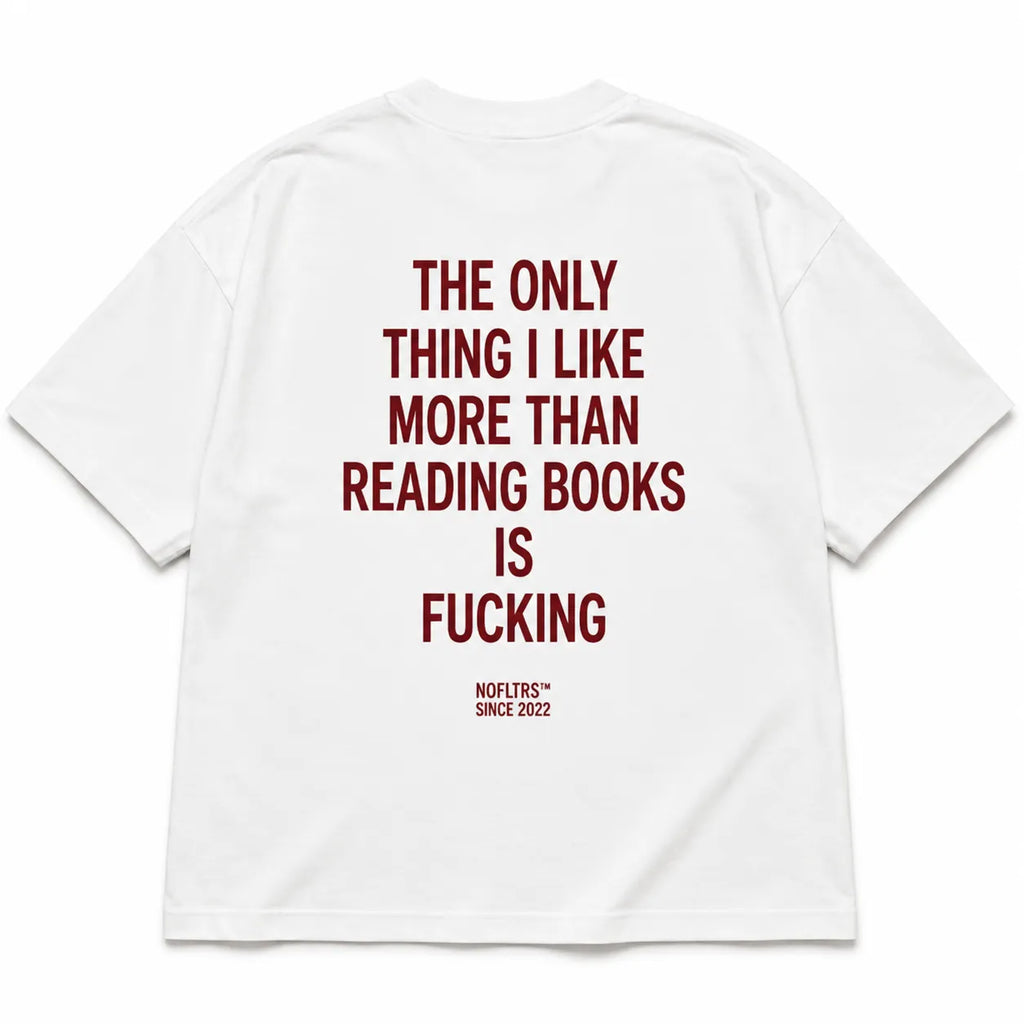 THE ONLY THING I LIKE MORE THAN READING BOOKS IS FUCKING