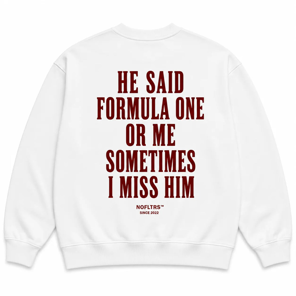 HE SAID FORMULA ONE OR ME SOMETIMES I MISS HIM SWEATSHIRT