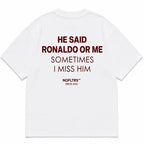 HE SAID RONALDO OR ME SOMETIMES I MISS HIM