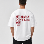 MY MAMA DON'T LIKE YOU