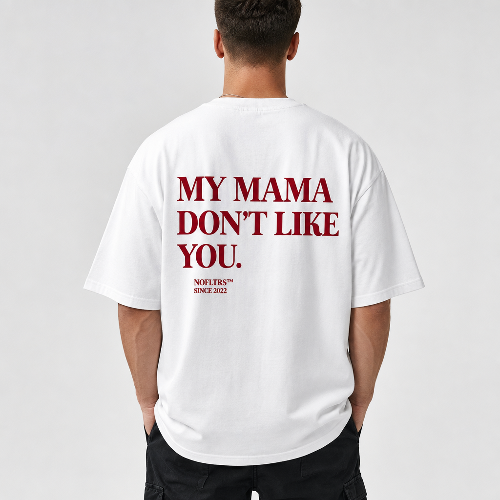 MY MAMA DON'T LIKE YOU