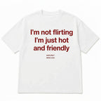 I'M NOT FLIRTING I'M JUST HOT AND FRIENDLY V2