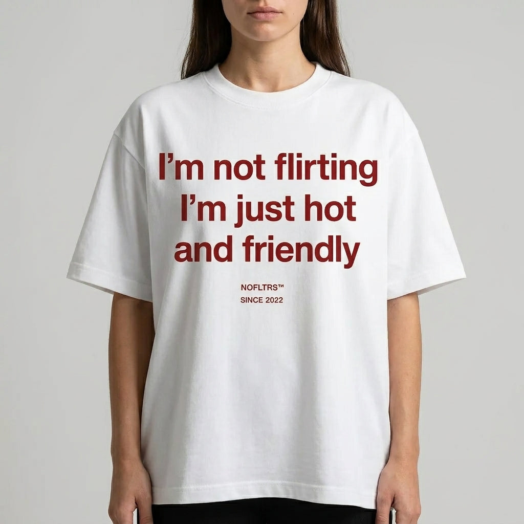 I'M NOT FLIRTING I'M JUST HOT AND FRIENDLY V2