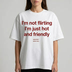 I'M NOT FLIRTING I'M JUST HOT AND FRIENDLY V2