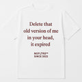 DELETE THAT OLD VERSION OF ME IN YOUR HEAD, IT EXPIRED
