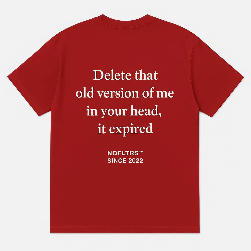DELETE THAT OLD VERSION OF ME IN YOUR HEAD, IT EXPIRED