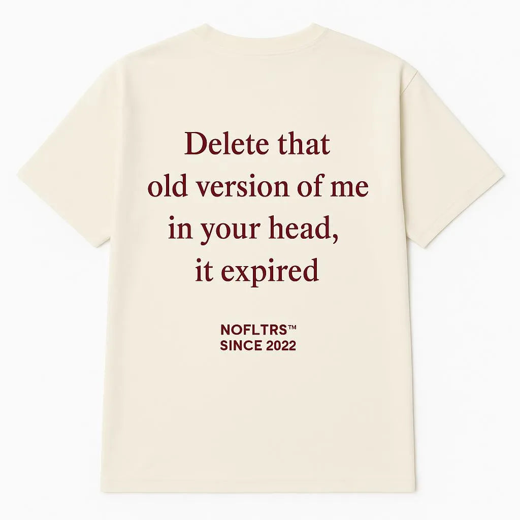 DELETE THAT OLD VERSION OF ME IN YOUR HEAD, IT EXPIRED