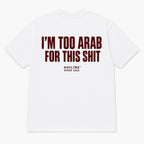I'M TOO ARAB FOR THIS SHIT