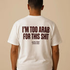 I'M TOO ARAB FOR THIS SHIT