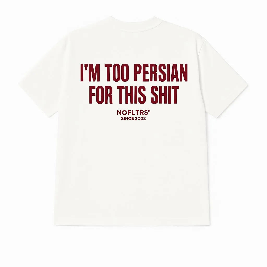 I'M TOO PERSIAN FOR THIS SHIT