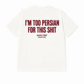 I'M TOO PERSIAN FOR THIS SHIT
