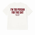 I'M TOO PERSIAN FOR THIS SHIT