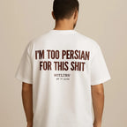 I'M TOO PERSIAN FOR THIS SHIT