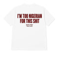 I'M TOO NIGERIAN FOR THIS SHIT