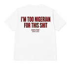 I'M TOO NIGERIAN FOR THIS SHIT