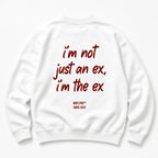 I'M NOT JUST AN EX I'M THE EX SWEATSHIRT