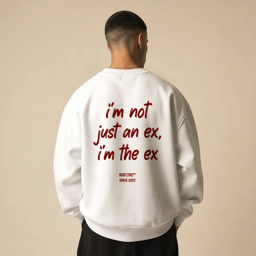 I'M NOT JUST AN EX I'M THE EX SWEATSHIRT