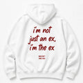 I'M NOT JUST AN EX I'M THE EX HOODIE