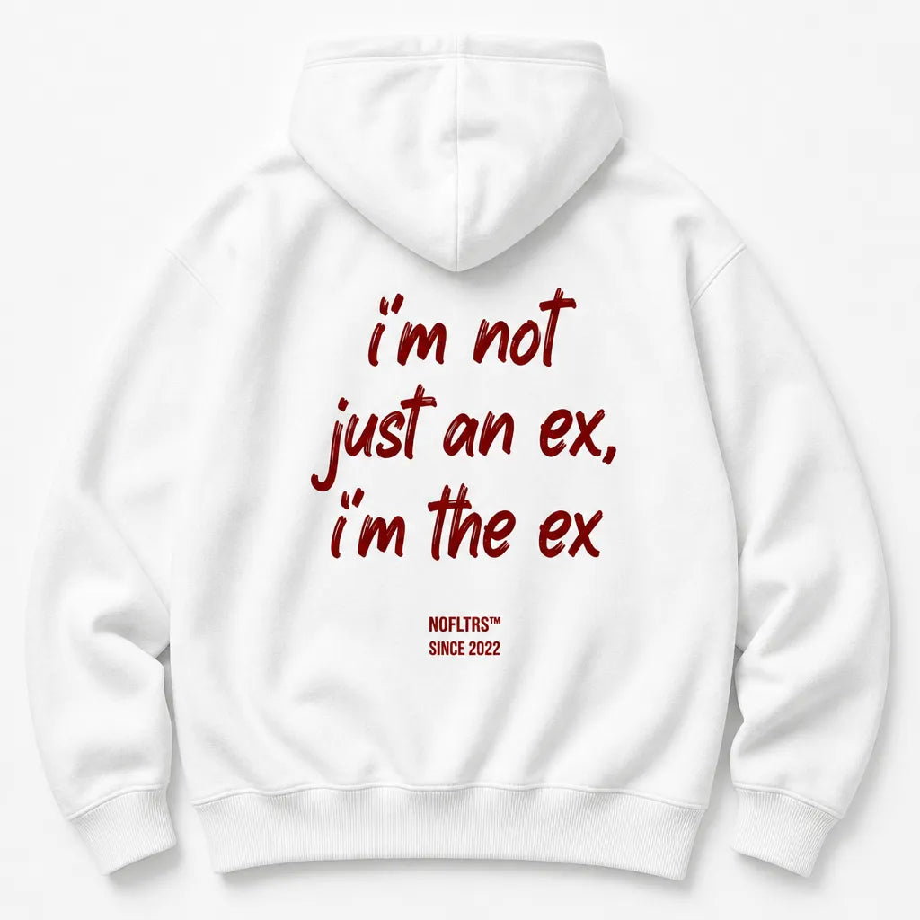 I'M NOT JUST AN EX I'M THE EX HOODIE