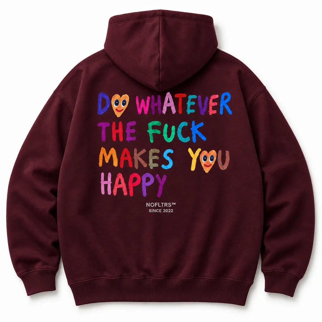 DO WHATEVER THE FUCK MAKES YOU HAPPY HOODIE