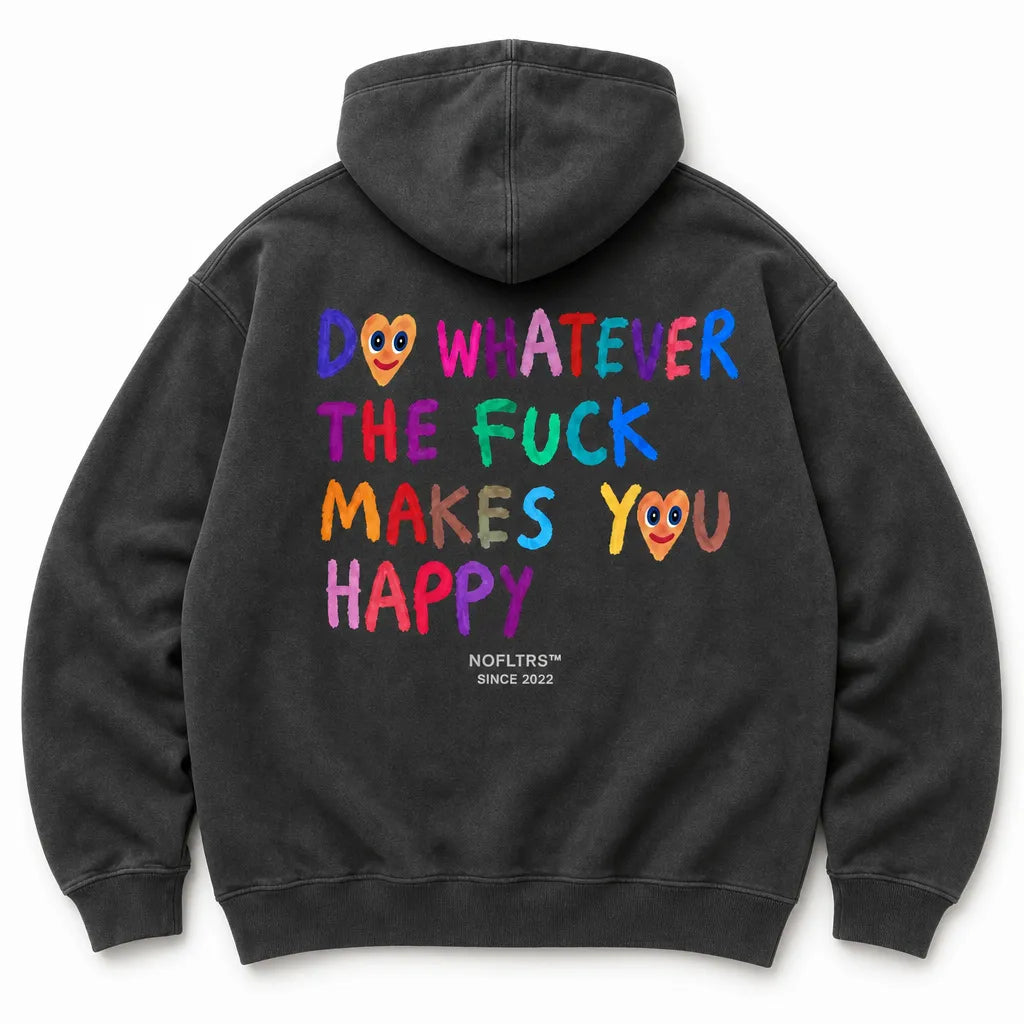 DO WHATEVER THE FUCK MAKES YOU HAPPY HOODIE