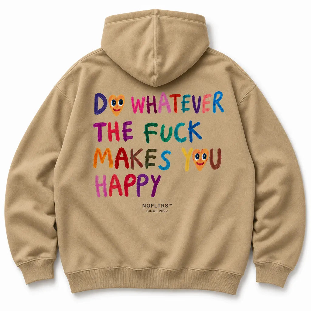 DO WHATEVER THE FUCK MAKES YOU HAPPY HOODIE