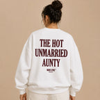 THE HOT UNMARRIED AUNTY SWEATSHIRT