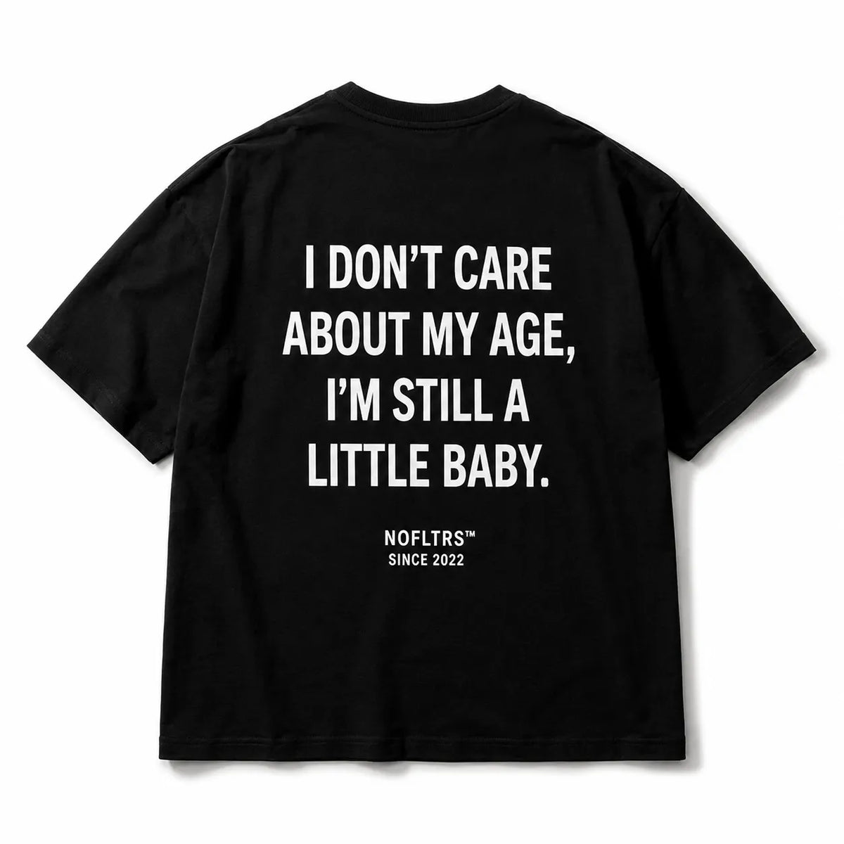 I DON'T CARE ABOUT MY AGE, I'M STILL A LITTLE BABY