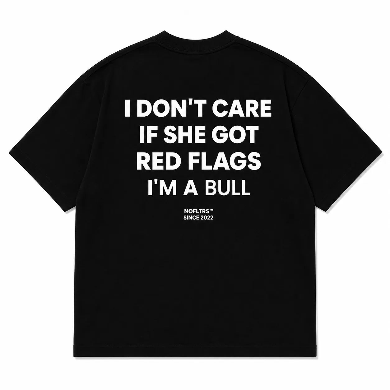I DON'T CARE IF SHE GOT RED FLAGS I'M A BULL