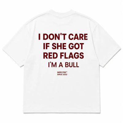 I Don't Care If She Got Red Flags I'm A Bull gift for boyfriend NOFLTRS